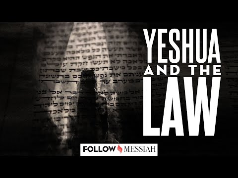 Yeshua and the Law - The fulfillment of Torah - Follow Messiah #10