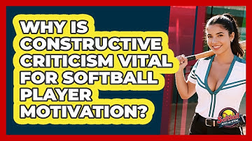 Why Is Constructive Criticism Vital For Softball Player Motivation? - Softball Basics and Beyond