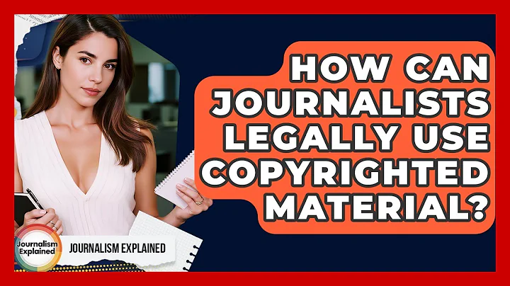 How Can Journalists Legally Use Copyrighted Material? - Journalism Explained