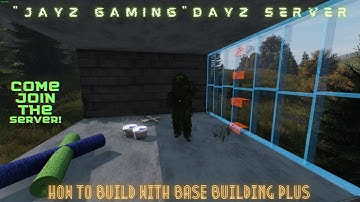 DayZ How to Build with Base Building Plus.