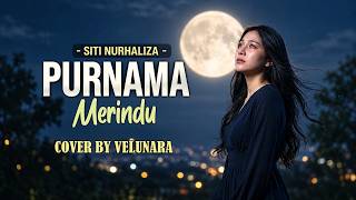 Purnama Merindu - Siti Nurhaliza | Versi Paling Menyentuh ❤️ | Cover By Velunara Voice