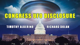 Congress UFO Disclosure with Timothy Alberino and Richard Dolan