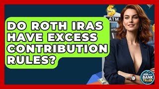 Do Roth IRAs Have Excess Contribution Rules? - Ask Your Bank Teller Can I Have Multiple Roth Iras Ask Your Bank Teller