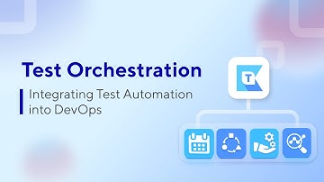 Chapter 3: Test Orchestration | Key Capabilities and Integrations for Test Orchestration