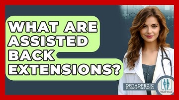 What Are Assisted Back Extensions? - Orthopedic Support Network