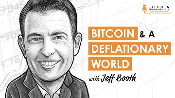 BTC003: Bitcoin & A Deflationary World w/ Jeff Booth