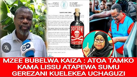 MZEE BUBELWA ATOA TAMKO TETESI ZA LISSU KUPEWA SUMU AKIWA GEREZANI KUELEKEA UCHAGUZI, AMTAJA  SAMIA