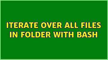 Iterate over all files in folder with bash (2 Solutions!!)