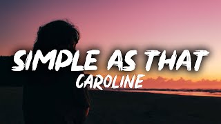 CAROLINE - Simple as that (Lyrics)