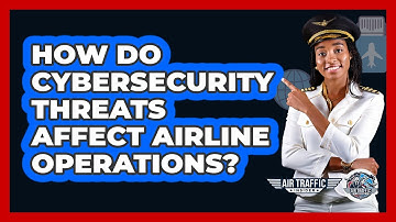 How Do Cybersecurity Threats Affect Airline Operations? - Air Traffic Insider