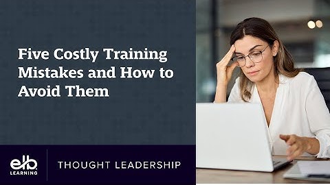 Webinar | Five Costly Training Mistakes and How to Avoid Them