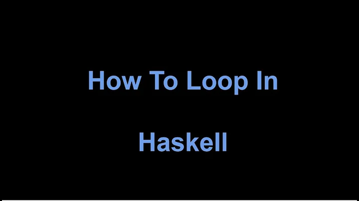 How to Loop or Iterate in Functional Programming Languages | Looping in Haskell