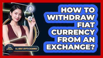 How To Withdraw Fiat Currency From An Exchange?