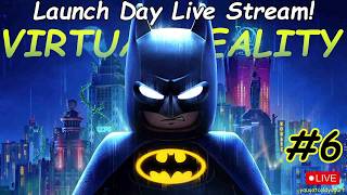 Launch Day Live Stream! LEGO Batman in Virtual Reality UEVR PC Mod Gameplay! #6