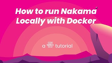 How to Run Nakama Locally with Docker Tutorial