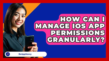 How Can I Manage iOS App Permissions Granularly? - Be App Savvy