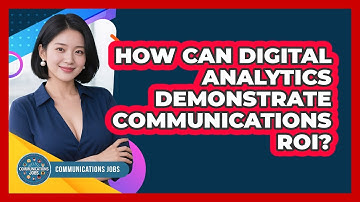 How Can Digital Analytics Demonstrate Communications ROI? - Communications Jobs