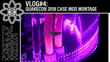 VLOG #4: Quake Con 2018 — Case Mods Montage