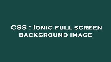CSS : Ionic full screen background image