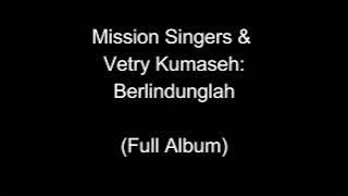 Mission Singers & Vetry Kumaseh - Berlindunglah (Full Album)