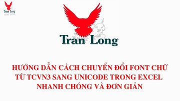 Hướng dẫn cách chuyển đổi Font chữ từ TCVN3 sang UNICODE trong Excel nhanh  và đơn giản - Trần Long