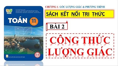 TOÁN 11- KÊT NỐI TRI THỨC |BÀI 2: CÔNG THỨC LƯỢNG GIÁC
