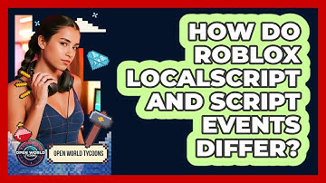 How Do Roblox LocalScript And Script Events Differ? - Open World Tycoons