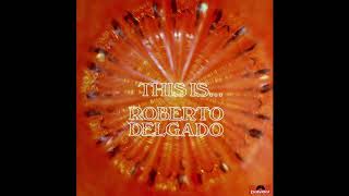 Roberto Delgado - This Is … Roberto Delgado.