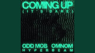 Coming Up (It’s Dare) - Odd Mob, OMNOM & HYPERBEAM