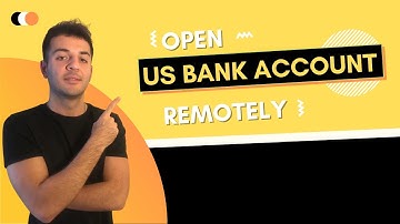 HOW TO OPEN US BANK ACCOUNT REMOTELY AS A NON-RESIDENT?