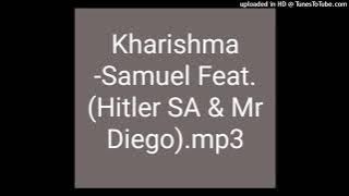 Kharishma-Samuel Feat.(Hitler SA & Mr Diego)