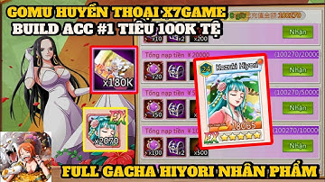 Gomu Huyền Thoại 10K #13 - BUILD ACC NGÀY 1 XẢ 100K TỆ FULL GACHA HIYORI SIÊU NHÂN PHẨM , ĐỦ TEAM BÁ