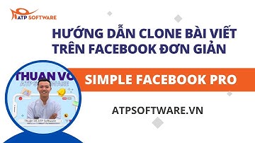 Hướng Dẫn Clone Tất Cả Bài Viết Trên Profile/Group/Page | Simple Facebook Pro - ATP Software