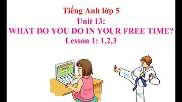 What do you do in your free time? - Lesson 1: 1,2,3 - Unit 13 - Tiếng Anh 5