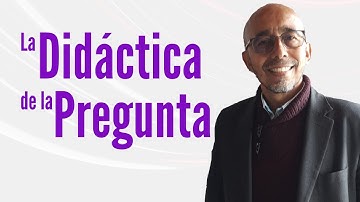 La didáctica de la pregunta