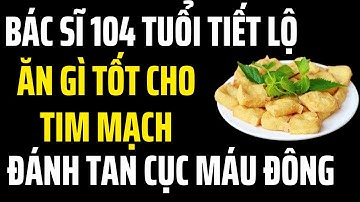 Bác sĩ Tim mạch 104 tuổi: Ăn món này tốt cho tim mạch và nó sẽ đánh tan cục máu đông trong máu