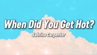 Sabrina Carpenter - When Did You Get Hot? (Lyrics)