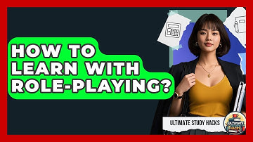 How To Learn With Role-Playing? - Ultimate Study Hacks