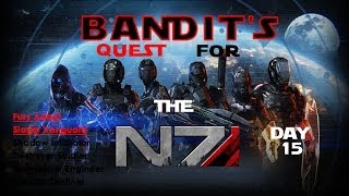 Bandits Quest For The N7 | DAY FIFTEEN | Mass Effect 3 Multiplayer