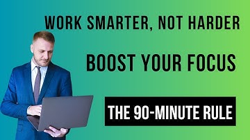 Boost Your Focus, Work Smarter, Not Harder: The 90 Minute Rule for Peak Productivity