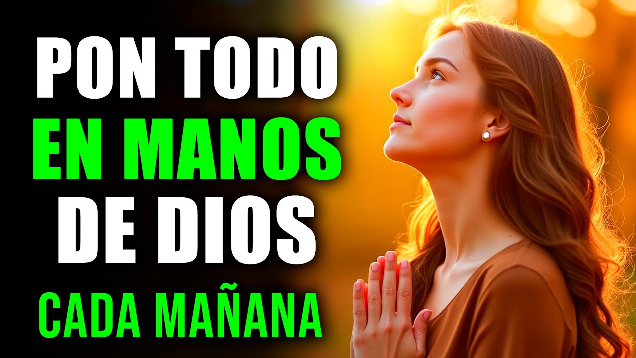 ORACIÓN DE LA MAÑANA para Comenzar el Día Conectado con DIOS | Oración ...