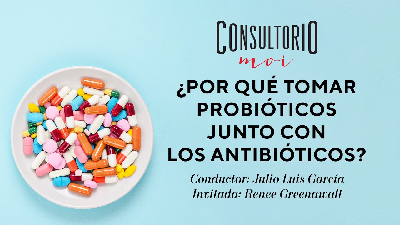 #ConsultorioMOI: ¿Por qué tomar probióticos junto con los antibióticos ...