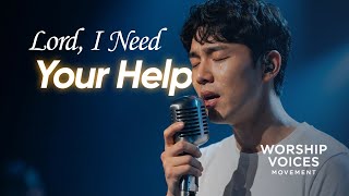 Lord, I Need Your Help  [Worship Song for Healing & Prayer]  Worship Voices Movement