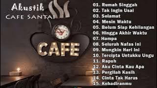 FULL ALBUM AKUSTIK CAFE SANTAI 2022 AKUSTIK LAGU INDONESIA  LAGU CAFE AKUSTIK 2022