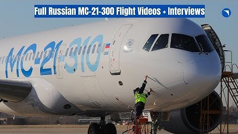 All Russian MC-21 Full First Flight Video, Pilot Feedback and Official Interview