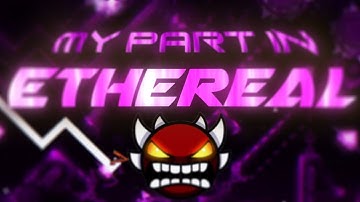 My Part in ETHEREAL (Geometry dash)