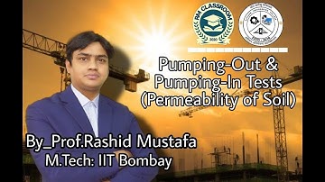 Lecture-3|Pumping Out and Pumping In Test (Permeability of Soil)|Geotechnical Engg.|Prof R. Mustafa