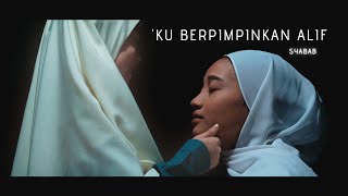 [ ] Syabab - 'Ku Berpimpinkan Alif (feat. Ilya)
