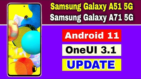 Samsung Galaxy A51 5G and Galaxy A71 5G gets Android 11 Based OneUI 3.1 Update