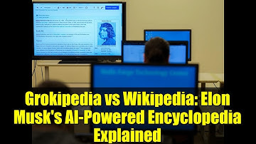 Grokipedia vs Wikipedia: Elon Musk